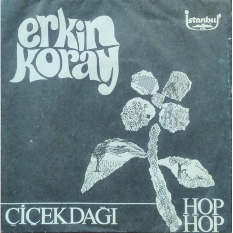 Erkin Koray: Çiçek Dağı / Hop Hop Gelsin / Plak